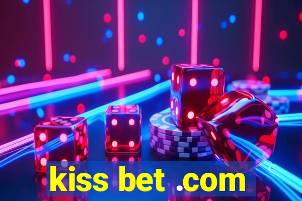 kiss bet .com